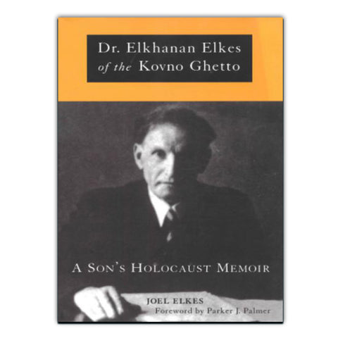 A Son's Holocaust Memoir: Dr. Elkhanan Elkes of the Kovno Ghetto